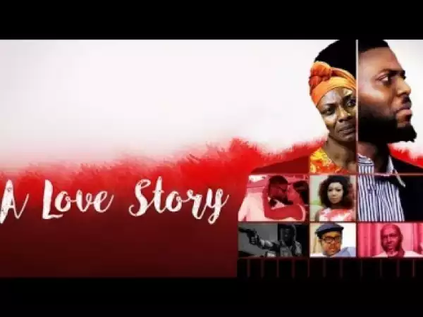 Video: A Love Story - Latest Nigerian Nollywoood Movies 2018